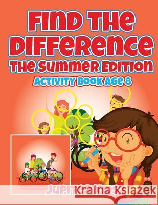 Find the Difference: The Summer Edition: Activity Book Age 8 Jupiter Kids 9781541933422 Jupiter Kids - książka