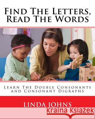 Find The Letters, Read The Words: Learn The Double Consonants and Consonant Digraphs Johns, Linda 9781536894875 Createspace Independent Publishing Platform - książka