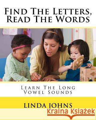 Find The Letters, Read The Words: Learn The Long Vowel Sounds Johns, Linda 9781537292038 Createspace Independent Publishing Platform - książka