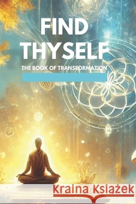 Find Thyself the Book of Transformation Halim, Zakariae 9798312923605 Independently Published - książka