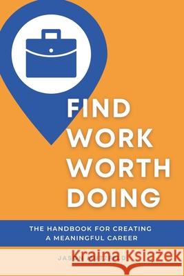 Find Work Worth Doing: The Handbook for Creating a Meaningful Career Michelle Merritt Jason Mutzfeld 9781735853413 Merrfeld LLC - książka