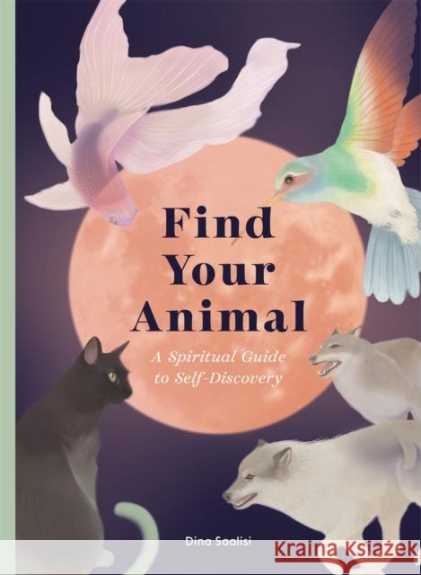 Find Your Animal: A Spiritual Guide to Self-Discovery Dina Saalisi 9781913947675 Laurence King - książka