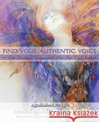 Find Your Authentic Voice: The courage to express who you truly are. Barrett, Miranda J. 9780985078973 Food of Life - książka