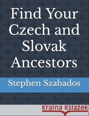 Find Your Czech and Slovak Ancestors Stephen Szabados 9781728819945 Independently Published - książka