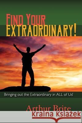 Find Your Extraordinary! Arthur Brite 9781505559729 Createspace - książka