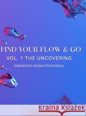 Find Your Flow & Go Therapeutic Interactive Journal: Therapeutic Interactive Journal Shonnah White 9781794781979 Lulu.com - książka
