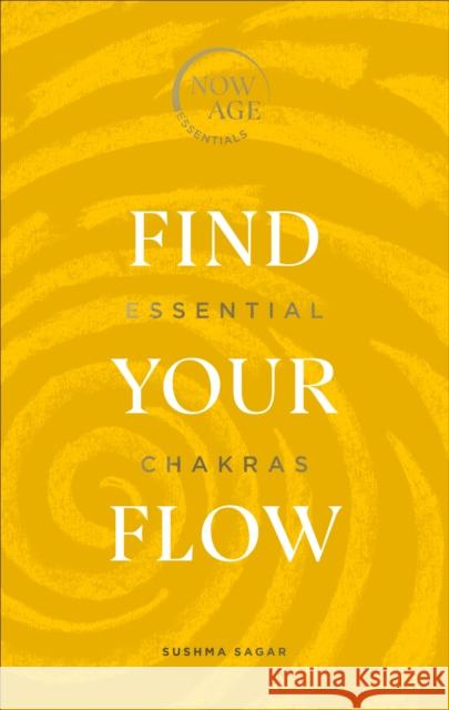 Find Your Flow: Essential Chakras (Now Age series) Sushma Sagar 9781529107319 Pop Press - książka