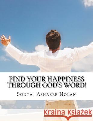 Find your happiness through GOD'S word!: Bible verses to get you through your Day Nolan, Sonya Asharee 9781985621961 Createspace Independent Publishing Platform - książka