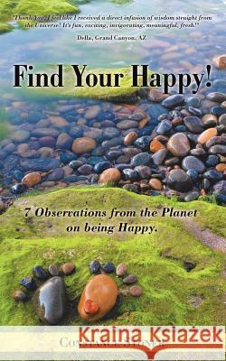 Find Your Happy!: 7 Observations from the Planet on Being Happy. Constance Stoner 9781504356480 Balboa Press - książka