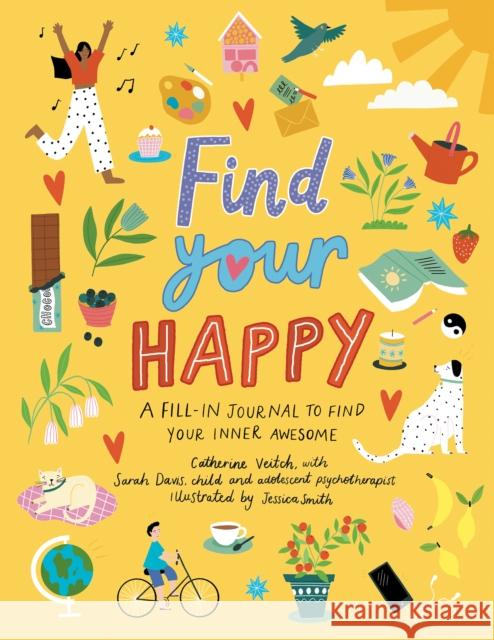 Find Your Happy: A fill-in journal to find your inner awesome Veitch, Catherine 9781783126385 Hachette Children's Group - książka