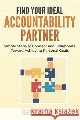 Find Your Ideal Accountability Partner: Simple Steps to Connect and Collaborate Toward Achieving Personal Goals Erin McBride Rebecca Clark 9781790378876 Independently Published - książka