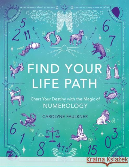 Find Your Life Path: Chart Your Destiny with the Magic of Numerology Carolyne Faulkner 9781789295986 Michael O'Mara Books Ltd - książka