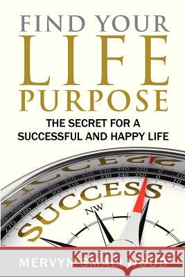 Find Your Life Purpose: The Secret for a Successful and Happy Life Mervyn Smallwood 9780957471306 Purposeful Books - książka