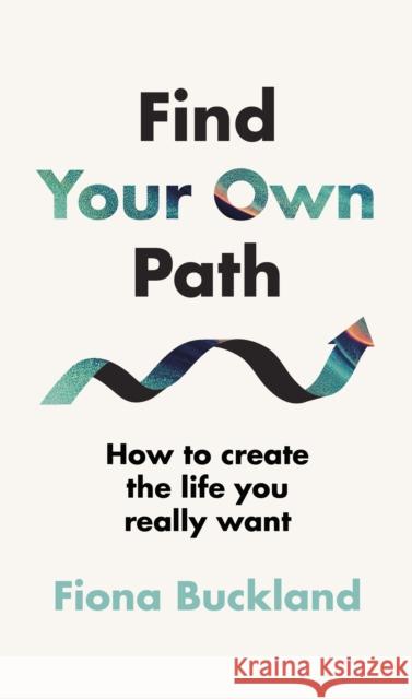 Find Your Own Path: A life coach’s guide to changing your life Fiona Buckland 9780241587294 Penguin Books Ltd - książka