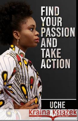 Find Your Passion and Take Action Uche Akeeb 9781796467475 Independently Published - książka
