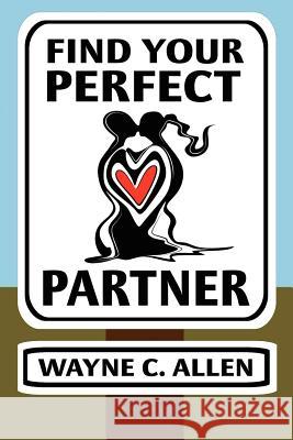 Find Your Perfect Partner Wayne C. Allen 9780987719218 Phoenix Centre Press - książka