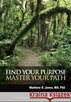 Find Your Purpose Master Your Path Matthew B. James 9780984510719 American Pacific University Press - książka