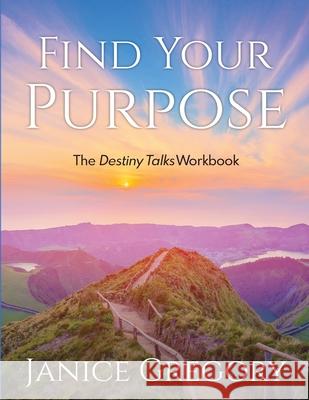 Find Your Purpose: The Destiny Talks Workbook Janice Gregory 9781951029272 Janice Gregory - książka