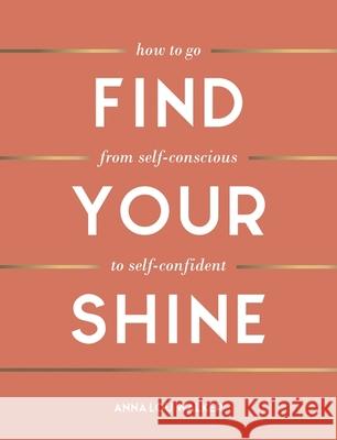 Find Your Shine: How to Go from Self-Conscious to Self-Confident Anna Lou Walker 9781787836372 Summersdale Publishers - książka