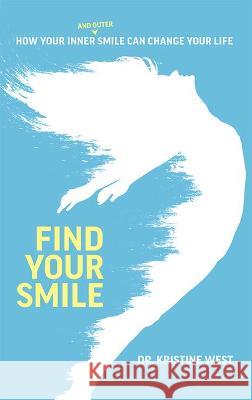 Find Your Smile: How Your Inner and Outer Smile Can Change Your Life Kristine West 9781642251814 Advantage Media Group - książka