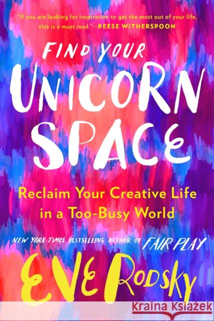 Find Your Unicorn Space: Reclaim Your Creative Life in a Too-Busy World Eve Rodsky 9780593328019 G.P. Putnam's Sons - książka