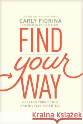 Find Your Way: Unleash Your Power and Highest Potential Carly Fiorina Henry Cloud 9781496435705 Tyndale Momentum - książka