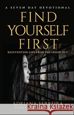 Find Yourself First: Reinventing Yourself from the Inside Out Ferreira, Adriana 9780991626373 God's Life Publishing - książka