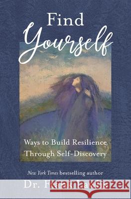 Find Yourself: Ways to Build Resilience Through Self-Discovery Lawlis, Frank 9781732647541 Garland Frank Lawlis - książka