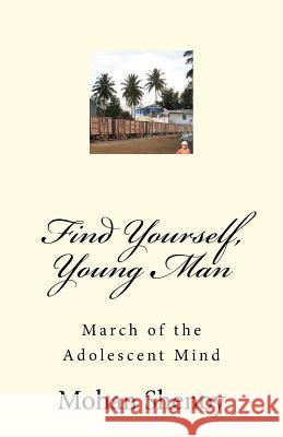 Find Yourself, Young Man: March of the Adolescent Mind Mohan Shenoy 9781475262667 Createspace - książka