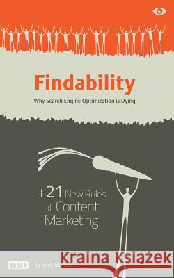 Findability: Why Search Engine Optimization is Dying: + 21 New Rules of Content Marketing for 2013 and Beyond Milanovic, Randy M. 9780992019402 Randy Milanovic - książka