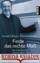 Finde das rechte Maß : Benediktinische Ordensregeln für Arbeit und Leben heute Bilgri, Anselm Stadler, Konrad  9783492247245 Piper - książka