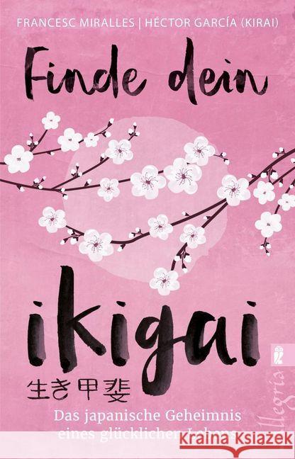 Finde dein Ikigai : Das japanische Geheimnis eines glücklichen Lebens Miralles, Francesc; García (Kirai), Héctor 9783548746739 Ullstein TB - książka