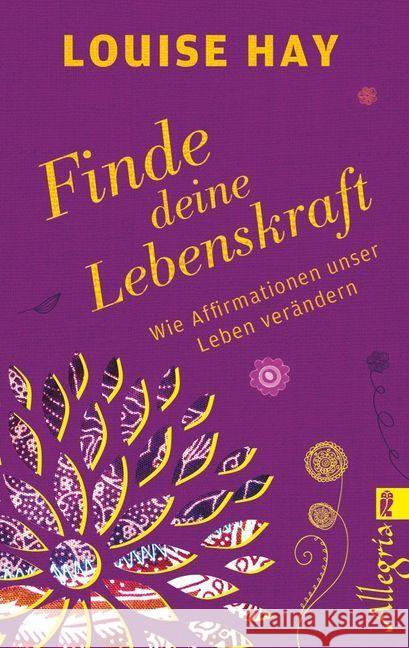 Finde Deine Lebenskraft : Wie Affirmationen unser Leben verändern Hay, Louise 9783548746425 Allegria - książka