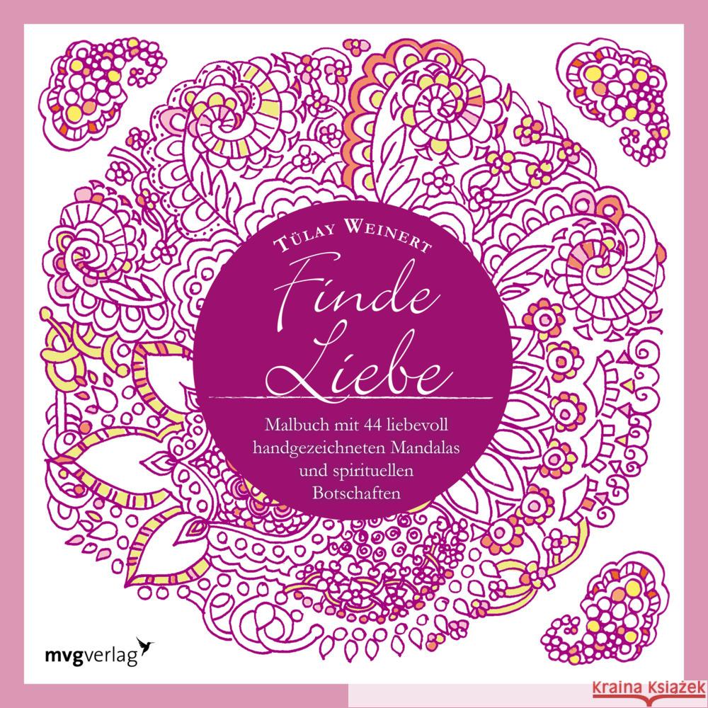 Finde Liebe : Malbuch mit 44 liebevoll handgezeichneten Mandalas und spirituellen Botschaften Weinert, Tülay 9783747402306 mvg Verlag - książka