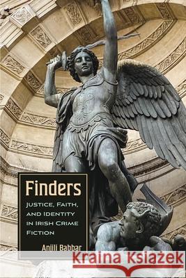 Finders: Justice, Faith, and Identity in Irish Crime Fiction Anjili Babbar 9780815611578 Syracuse University Press - książka