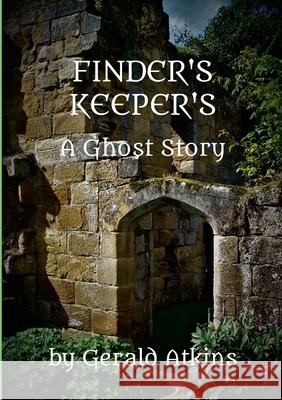 Finder's Keeper's: A Ghost Story Gerald Atkins 9781445778891 Lulu.com - książka
