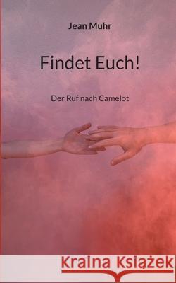Findet Euch!: Der Ruf nach Camelot Jean Muhr 9783754334553 Books on Demand - książka