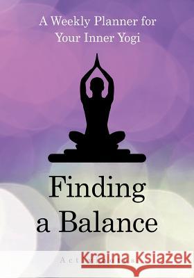 Finding a Balance: A Weekly Planner for Your Inner Yogi Activinotes   9781683216162 Activinotes - książka