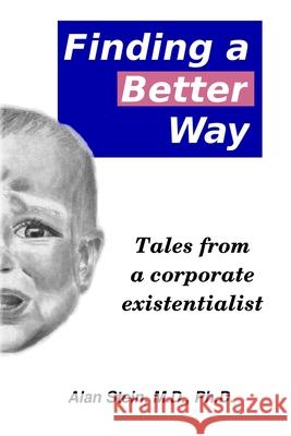 Finding a better way: Tales from a corporate existentialist Stein, Eve 9781981770434 Createspace Independent Publishing Platform - książka