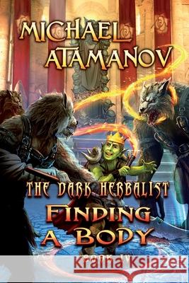 Finding a Body (The Dark Herbalist Book IV): LitRPG series Atamanov, Michael 9788076190146 Magic Dome Books - książka