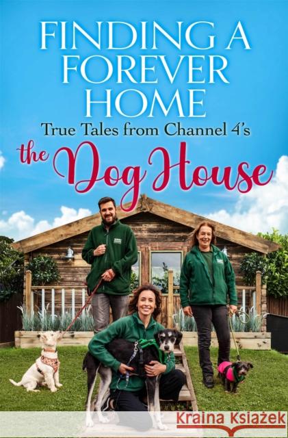 Finding a Forever Home: True Tales from Channel 4's The Dog House  9781529419009 Quercus Publishing - książka