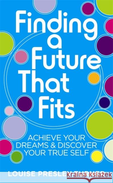 Finding a Future That Fits: Achieve Your Dreams & Discover Your True Self Presley-Turner, Louise 9781848508101  - książka