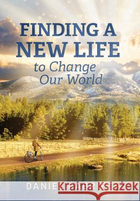 Finding a New Life to Change Our World Daniel Gabriel Laura Hyde 9780997841060 Daniel Gabriel - książka