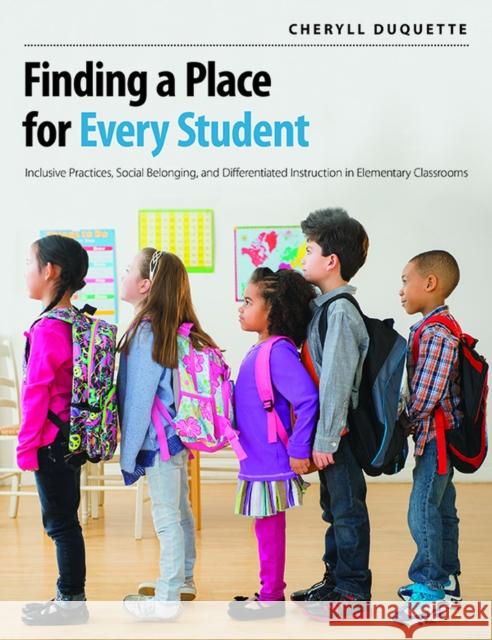 Finding a Place for Every Student: Inclusive Practices, Social Belonging, and Differentiated Instruction in Elementary Classrooms Cheryll DuQuette 9781551383606 Pembroke Publishers - książka