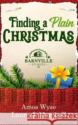 Finding a Plain Christmas: Barnville Stories Amos Wyse Laura J. Marshall 9781724187246 Independently Published - książka