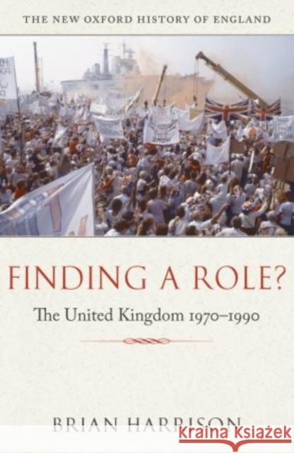 Finding a Role?: The United Kingdom 1970-1990 Harrison, Brian 9780199606122  - książka