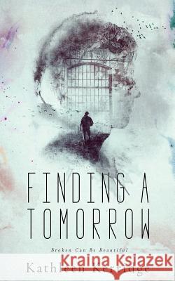 Finding A Tomorrow Kerridge, Kathleen 9781540875822 Createspace Independent Publishing Platform - książka