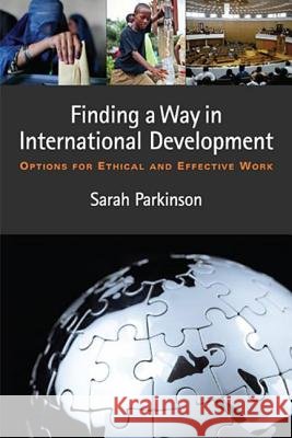 Finding a Way in International Development : Options for Ethical and Effective Work Sarah Parkinson 9781565495678 Turpin DEDS Orphans - książka