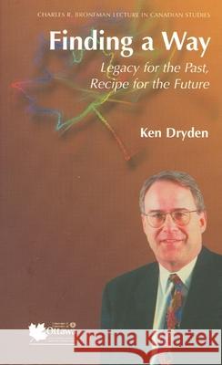 Finding a Way: Legacy for the Past, Recipe for the Future Dryden, Ken 9780776605401 University of Ottawa Press - książka