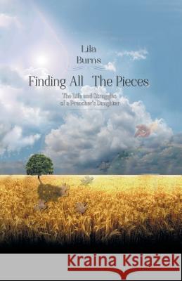 Finding All the Pieces: The Life and Struggles of a Preacher's Daughter Lila Burns 9781532012099 iUniverse - książka